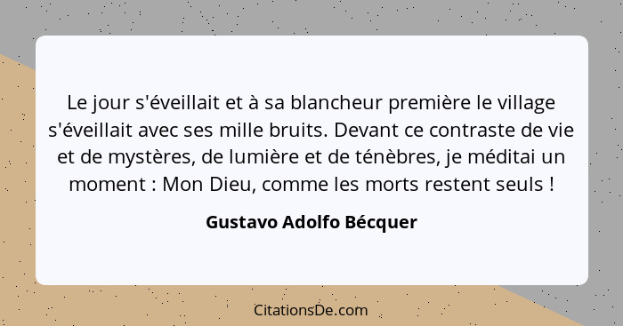 Le jour s'éveillait et à sa blancheur première le village s'éveillait avec ses mille bruits. Devant ce contraste de vie et de... - Gustavo Adolfo Bécquer