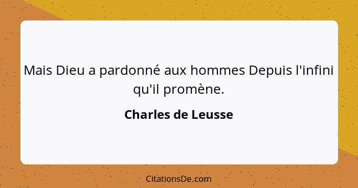 Mais Dieu a pardonné aux hommes Depuis l'infini qu'il promène.... - Charles de Leusse