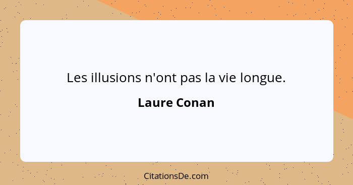 Les illusions n'ont pas la vie longue.... - Laure Conan