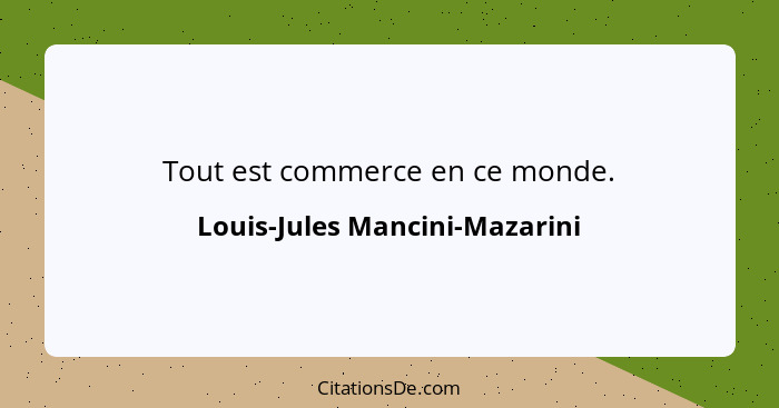 Tout est commerce en ce monde.... - Louis-Jules Mancini-Mazarini