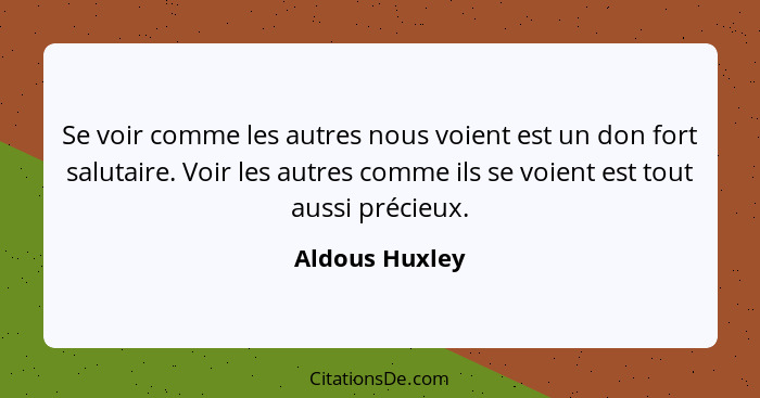 Aldous Huxley Se Voir Comme Les Autres Nous Voient Est Un