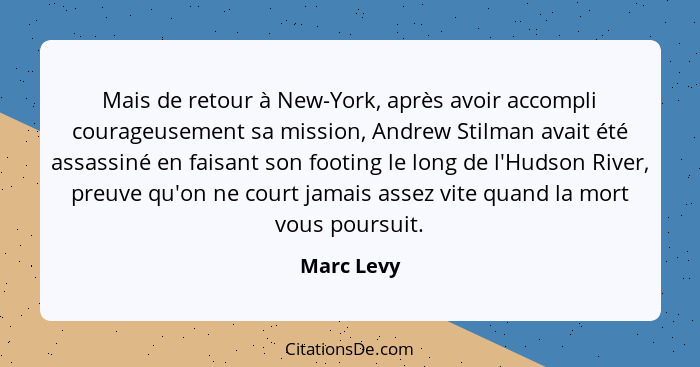 Mais de retour à New-York, après avoir accompli courageusement sa mission, Andrew Stilman avait été assassiné en faisant son footing le lo... - Marc Levy