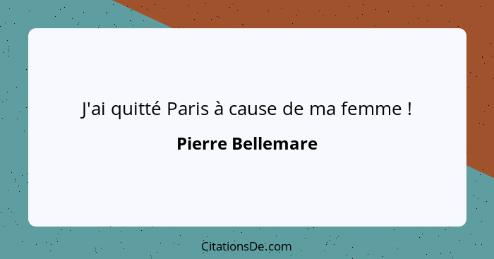 J'ai quitté Paris à cause de ma femme !... - Pierre Bellemare