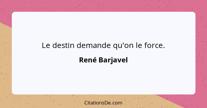 Le destin demande qu'on le force.... - René Barjavel