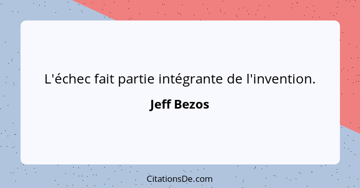 L'échec fait partie intégrante de l'invention.... - Jeff Bezos