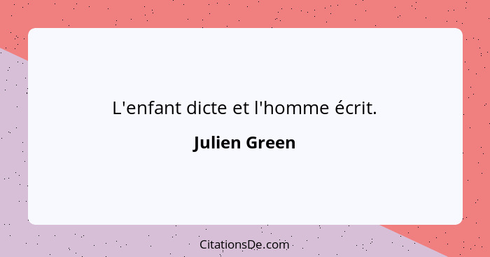 L'enfant dicte et l'homme écrit.... - Julien Green