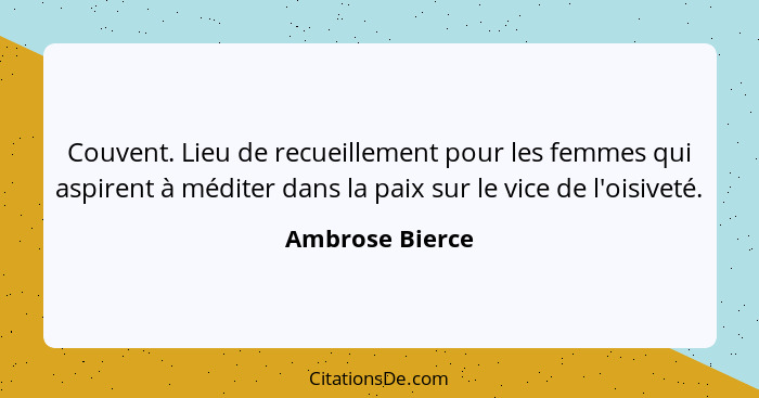 Couvent. Lieu de recueillement pour les femmes qui aspirent à méditer dans la paix sur le vice de l'oisiveté.... - Ambrose Bierce