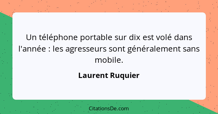 Un téléphone portable sur dix est volé dans l'année : les agresseurs sont généralement sans mobile.... - Laurent Ruquier