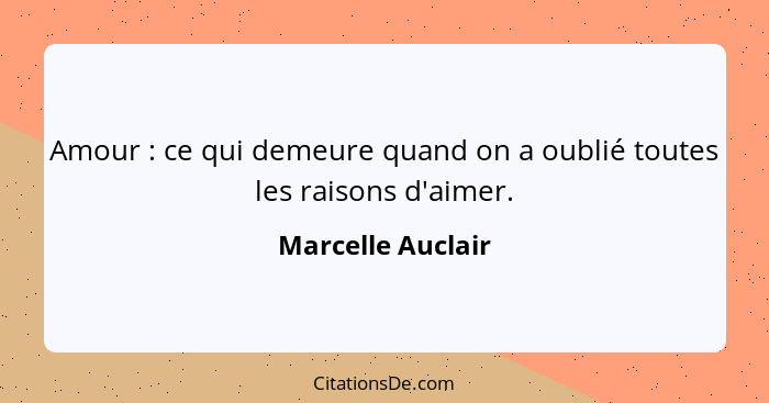 Amour : ce qui demeure quand on a oublié toutes les raisons d'aimer.... - Marcelle Auclair