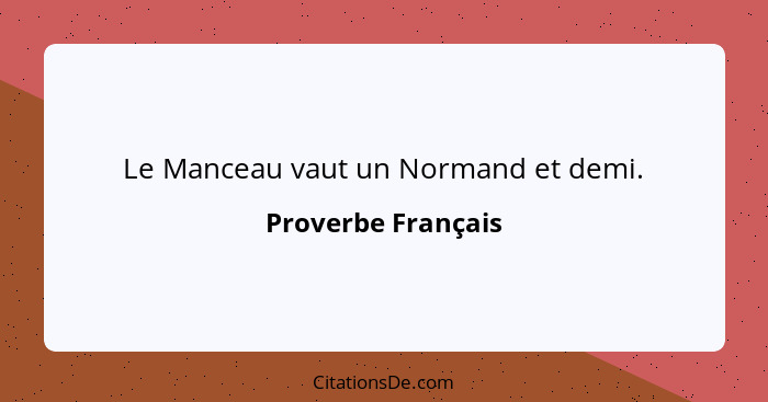 Le Manceau vaut un Normand et demi.... - Proverbe Français