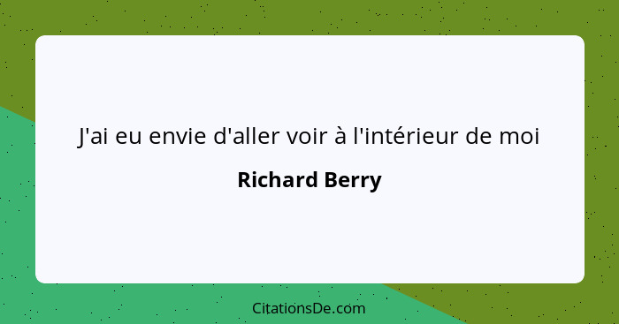 J'ai eu envie d'aller voir à l'intérieur de moi... - Richard Berry