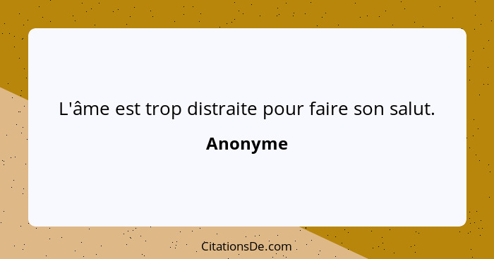 L'âme est trop distraite pour faire son salut.... - Anonyme