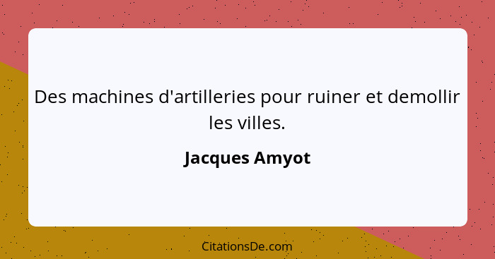 Des machines d'artilleries pour ruiner et demollir les villes.... - Jacques Amyot