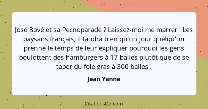 José Bové et sa Pecnoparade ? Laissez-moi me marrer ! Les paysans français, il faudra bien qu'un jour quelqu'un prenne le temps... - Jean Yanne