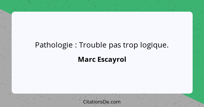 Pathologie : Trouble pas trop logique.... - Marc Escayrol