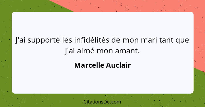 J'ai supporté les infidélités de mon mari tant que j'ai aimé mon amant.... - Marcelle Auclair