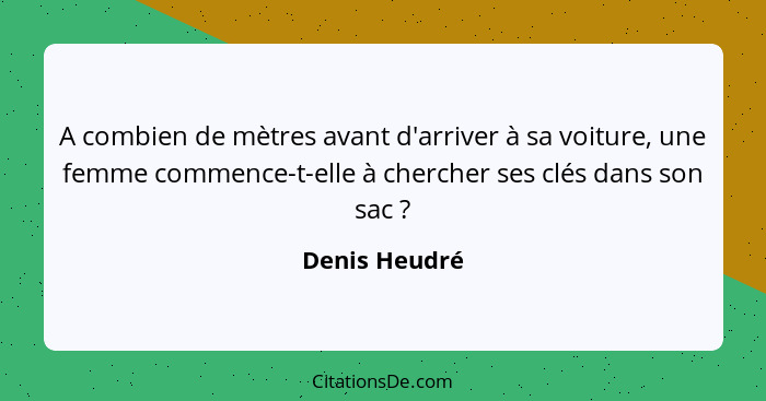 A combien de mètres avant d'arriver à sa voiture, une femme commence-t-elle à chercher ses clés dans son sac ?... - Denis Heudré