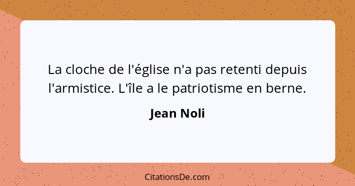 La cloche de l'église n'a pas retenti depuis l'armistice. L'île a le patriotisme en berne.... - Jean Noli