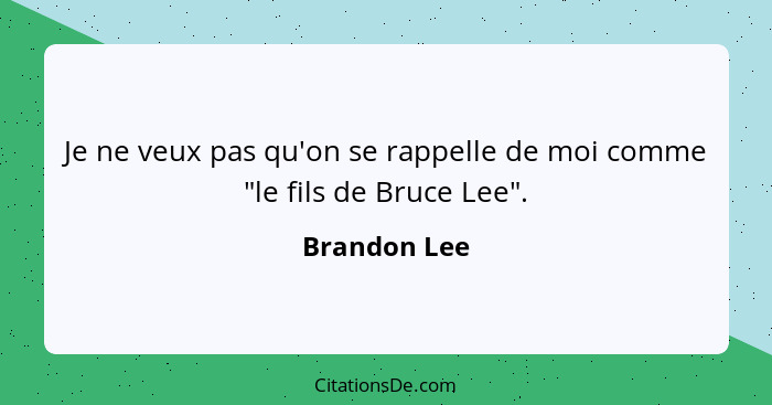 Je ne veux pas qu'on se rappelle de moi comme "le fils de Bruce Lee".... - Brandon Lee