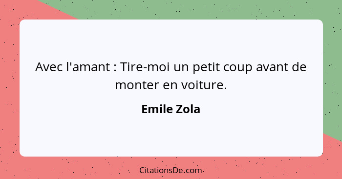 Avec l'amant : Tire-moi un petit coup avant de monter en voiture.... - Emile Zola