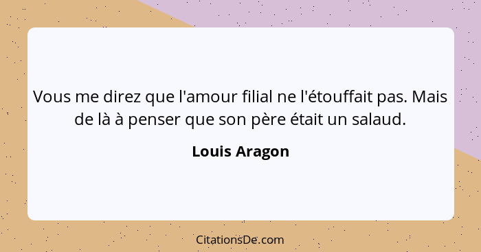 Louis Aragon Vous Me Direz Que L Amour Filial Ne L Etouffa