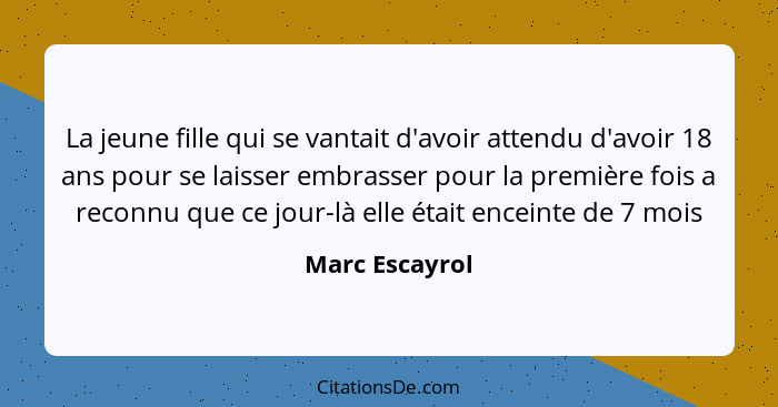 La jeune fille qui se vantait d'avoir attendu d'avoir 18 ans pour se laisser embrasser pour la première fois a reconnu que ce jour-là... - Marc Escayrol