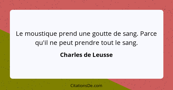 Le moustique prend une goutte de sang. Parce qu'il ne peut prendre tout le sang.... - Charles de Leusse