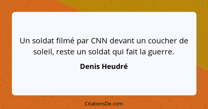 Un soldat filmé par CNN devant un coucher de soleil, reste un soldat qui fait la guerre.... - Denis Heudré