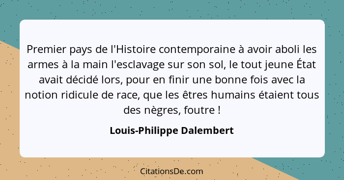 Premier pays de l'Histoire contemporaine à avoir aboli les armes à la main l'esclavage sur son sol, le tout jeune État avai... - Louis-Philippe Dalembert