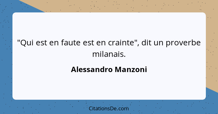 "Qui est en faute est en crainte", dit un proverbe milanais.... - Alessandro Manzoni