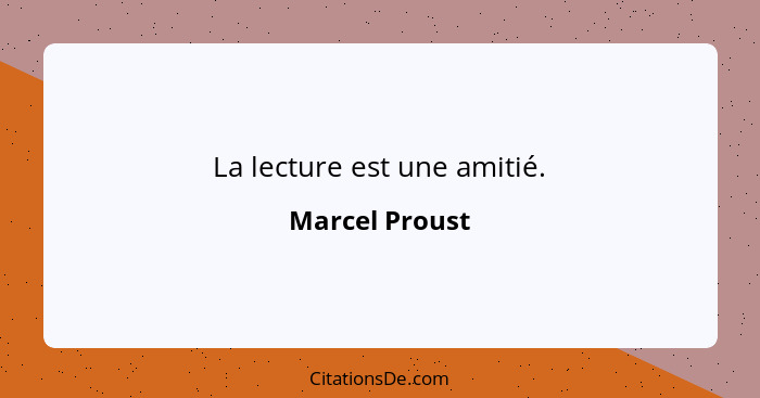 La lecture est une amitié.... - Marcel Proust