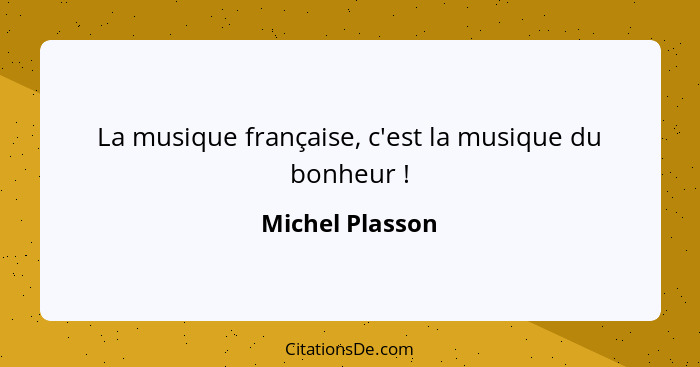 La musique française, c'est la musique du bonheur !... - Michel Plasson