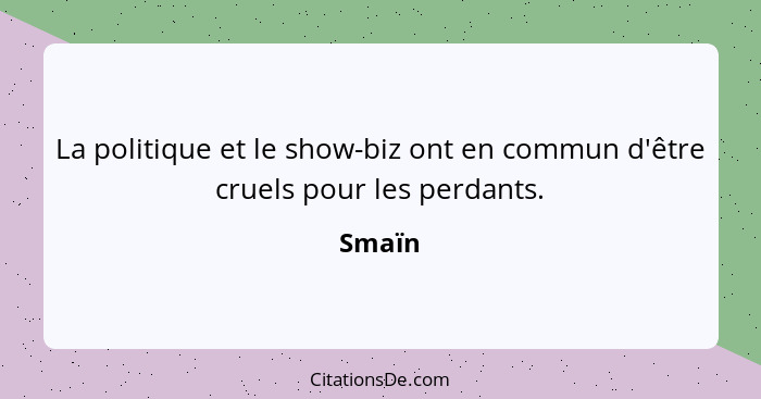 La politique et le show-biz ont en commun d'être cruels pour les perdants.... - Smaïn