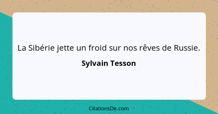 La Sibérie jette un froid sur nos rêves de Russie.... - Sylvain Tesson