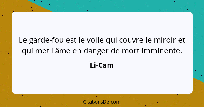 Le garde-fou est le voile qui couvre le miroir et qui met l'âme en danger de mort imminente.... - Li-Cam