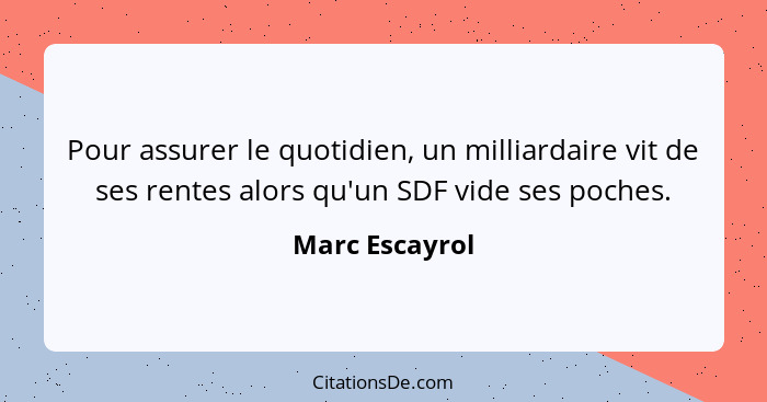 Pour assurer le quotidien, un milliardaire vit de ses rentes alors qu'un SDF vide ses poches.... - Marc Escayrol