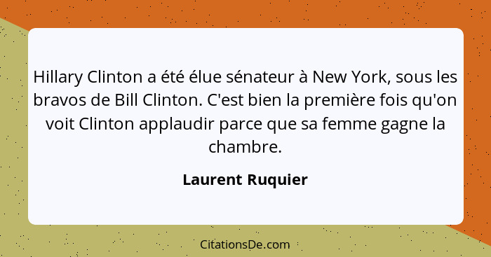 Hillary Clinton a été élue sénateur à New York, sous les bravos de Bill Clinton. C'est bien la première fois qu'on voit Clinton appl... - Laurent Ruquier