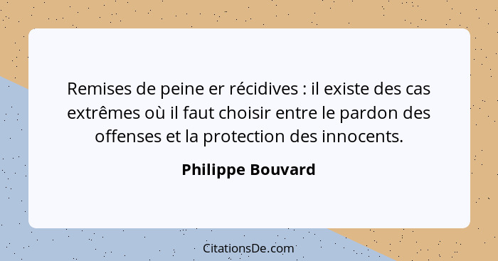 Remises de peine er récidives : il existe des cas extrêmes où il faut choisir entre le pardon des offenses et la protection de... - Philippe Bouvard