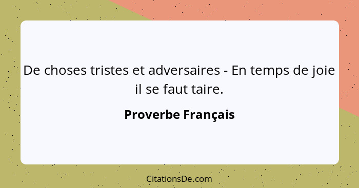 De choses tristes et adversaires - En temps de joie il se faut taire.... - Proverbe Français