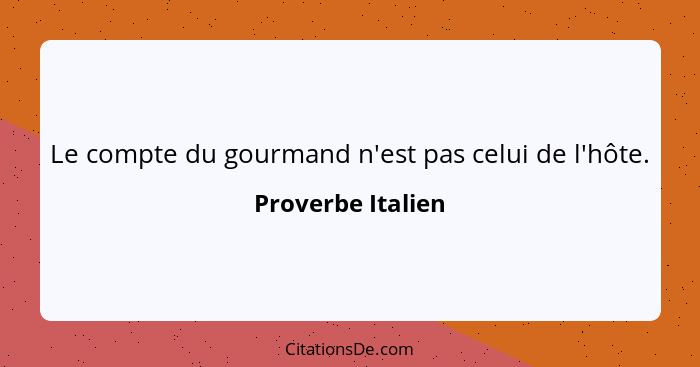 Proverbe Italien Le Compte Du Gourmand N Est Pas Celui De