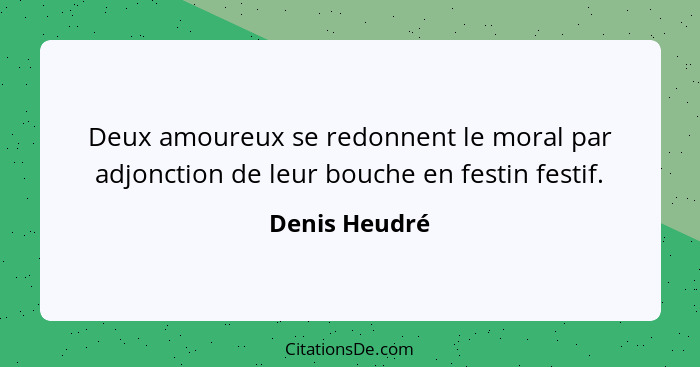 Deux amoureux se redonnent le moral par adjonction de leur bouche en festin festif.... - Denis Heudré