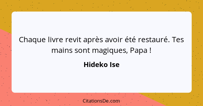 Chaque livre revit après avoir été restauré. Tes mains sont magiques, Papa !... - Hideko Ise