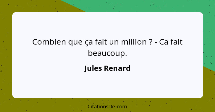 Combien que ça fait un million ? - Ca fait beaucoup.... - Jules Renard