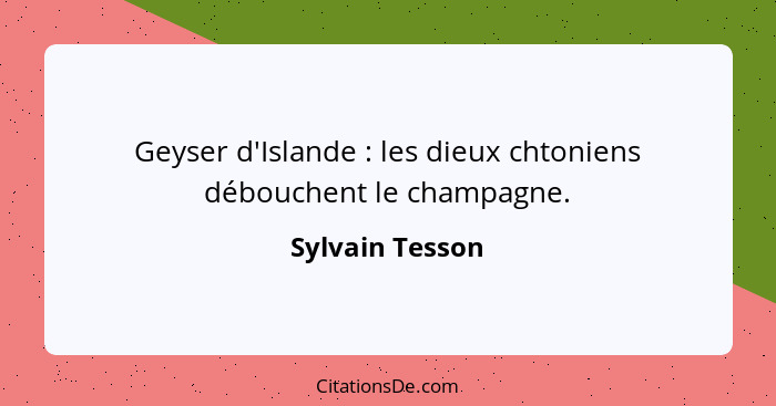 Geyser d'Islande : les dieux chtoniens débouchent le champagne.... - Sylvain Tesson