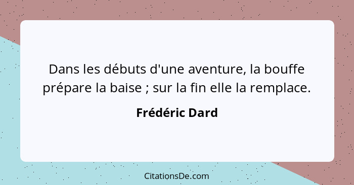 Dans les débuts d'une aventure, la bouffe prépare la baise ; sur la fin elle la remplace.... - Frédéric Dard