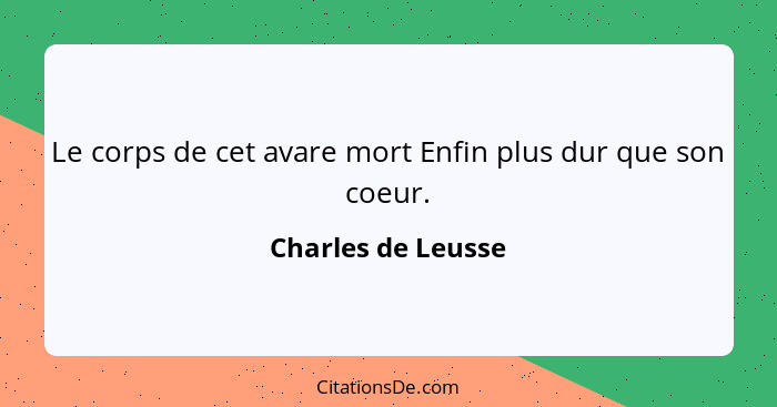 Le corps de cet avare mort Enfin plus dur que son coeur.... - Charles de Leusse