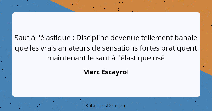 Saut à l'élastique : Discipline devenue tellement banale que les vrais amateurs de sensations fortes pratiquent maintenant le sau... - Marc Escayrol