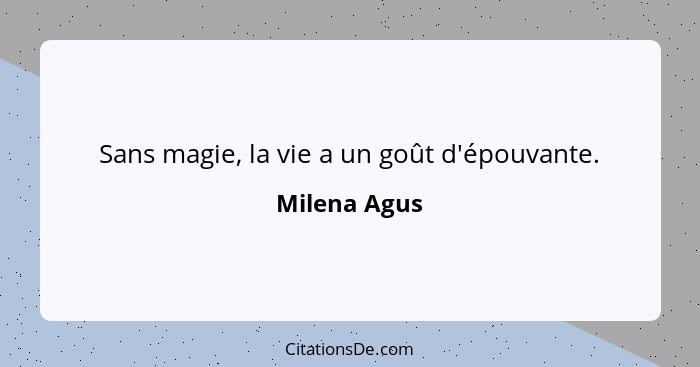 Sans magie, la vie a un goût d'épouvante.... - Milena Agus