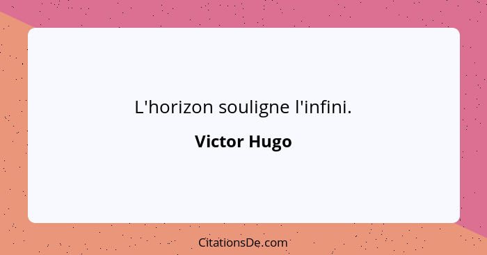 L'horizon souligne l'infini.... - Victor Hugo