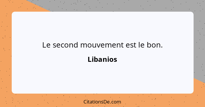 Le second mouvement est le bon.... - Libanios